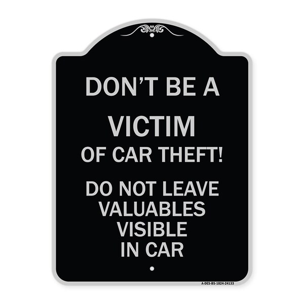 Dont Victim of Car Theft! Do Not Leave Valuables Visible in Car Aluminum Sign, 24" H, BS-1824-24133